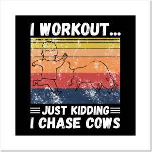 I workout... just kidding I chase cows Posters and Art